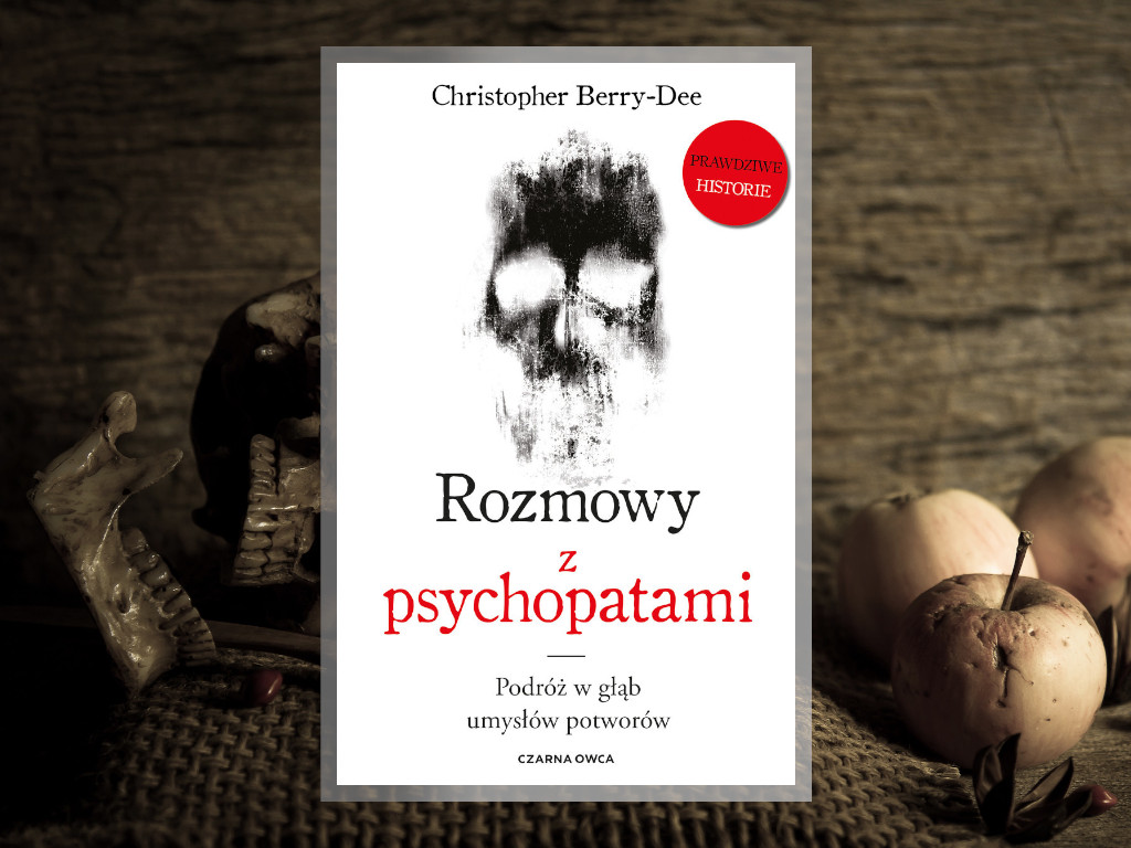 Recenzja: Rozmowy z psychopatami. Podróż w głąb umysłów potworów - Christopher Berry-Dee