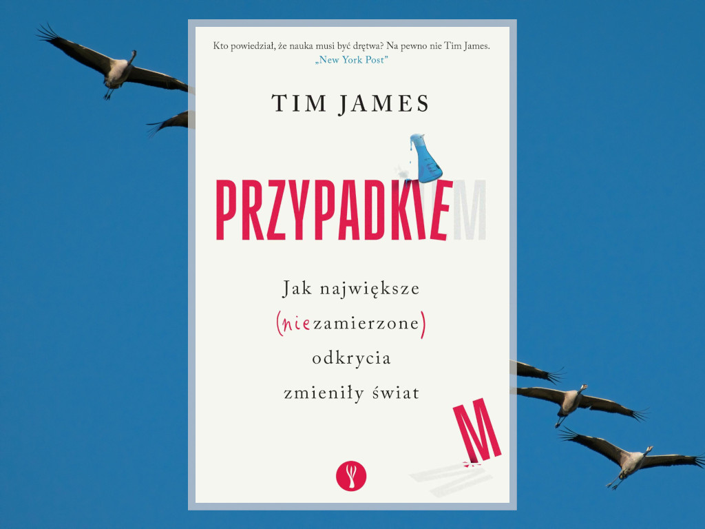 Recenzja: Przypadkiem. Jak największe (niezamierzone) odkrycia zmieniły świat - Tim James