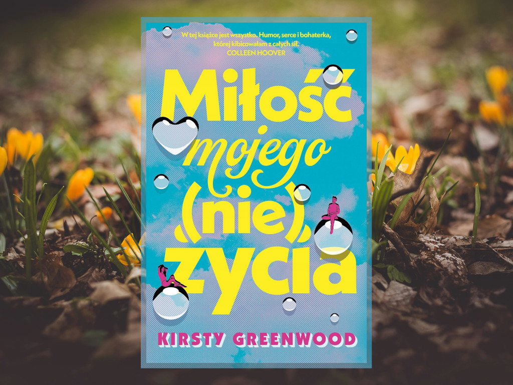Recenzja: Miłość mojego nie(życia) - Kirsty Greenwood