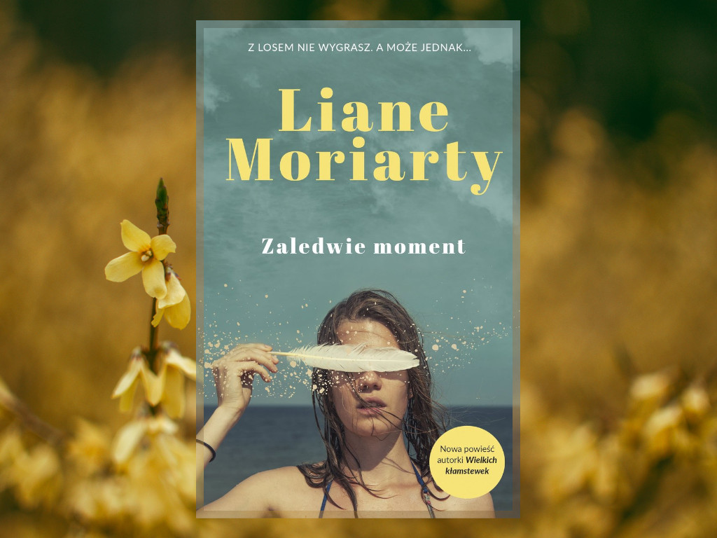 Recenzja: Zaledwie moment - Liane Moriarty